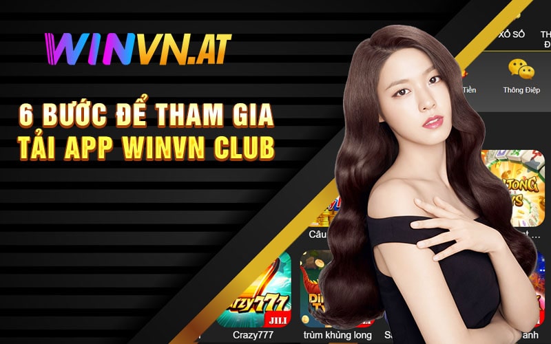 6 Bước Để Tham Gia Tải App Winvn Club