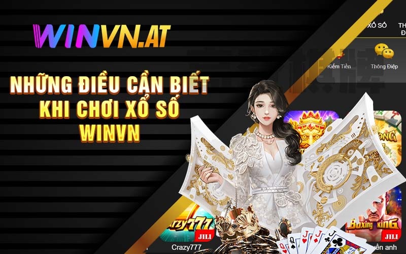 Những điều cần biết khi chơi Xổ Số Winvn