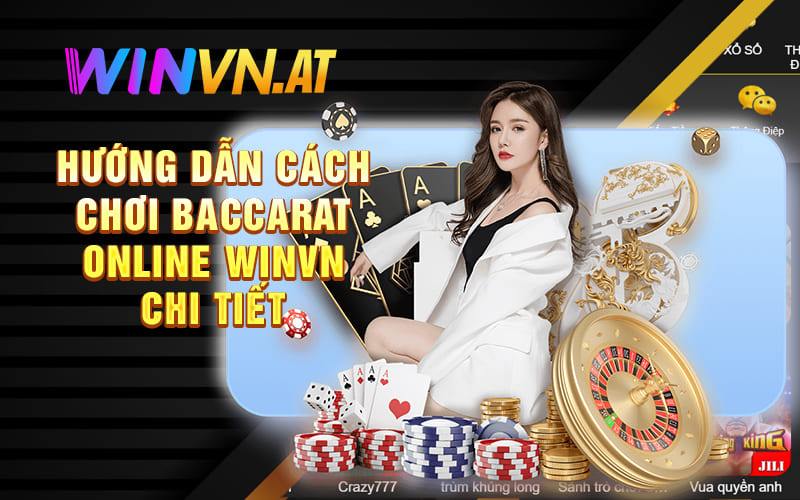 Hướng dẫn cách chơi Baccarat online Winvn chi tiết