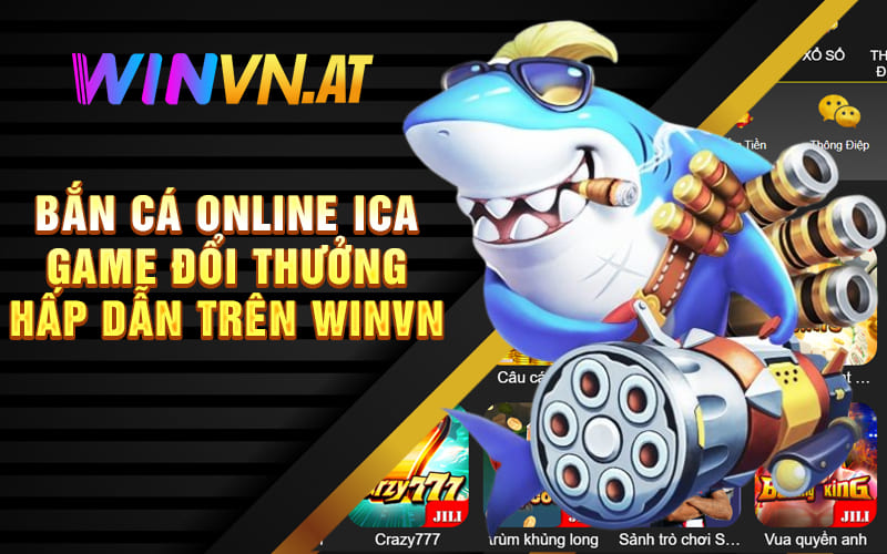 Bắn Cá Online ICa - Game Đổi Thưởng Hấp Dẫn Trên Winvn