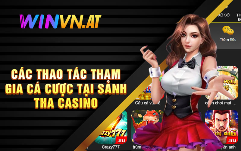 Các thao tác tham gia cá cược tại sảnh Tha casino