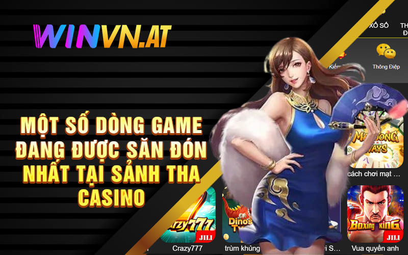 Một số dòng game đang được săn đón nhất tại sảnh Tha casino