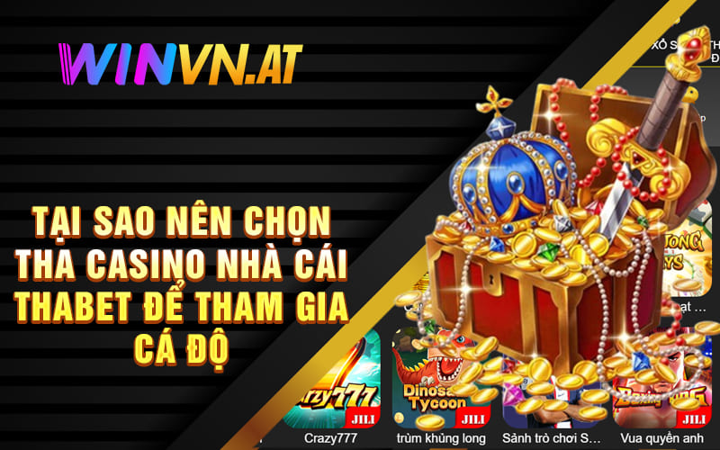 Tại sao nên chọn tha casino nhà cái THABET để tham gia cá độ