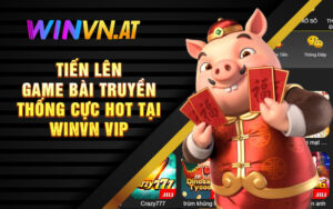 Tiến Lên - Game Bài Truyền Thống Cực Hot Tại Winvn Vip