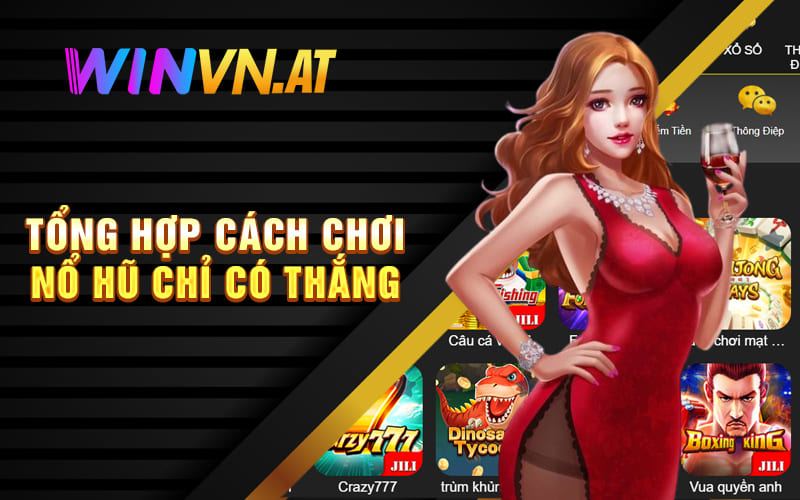 Tổng hợp cách chơi nổ hũ chỉ có thắng