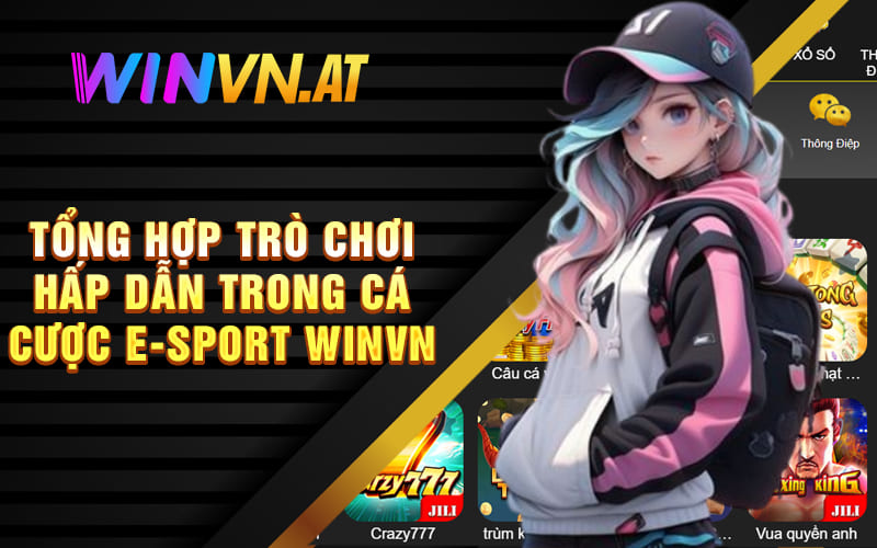 Tổng hợp trò chơi hấp dẫn trong Cá cược E-Sport Winvn