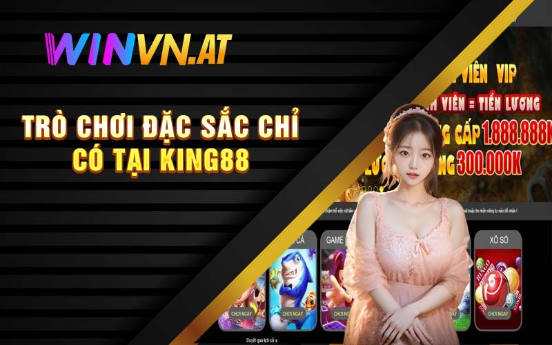 Trò chơi đặc sắc chỉ có tại King88