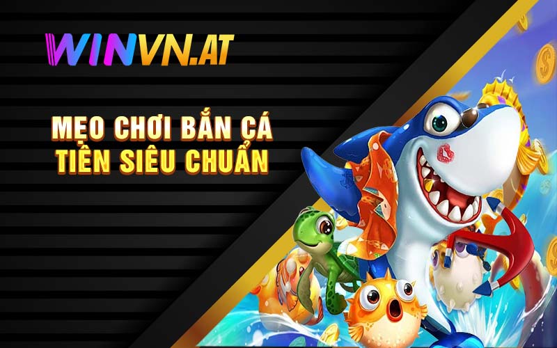 Mẹo chơi bắn cá tiên siêu chuẩn 