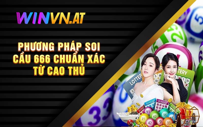 Phương pháp soi cầu 666 chuẩn xác từ cao thủ 